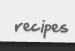 Recipes